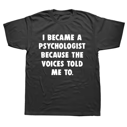 Funny Psychology Psychologist Psychiatrist Gift T Shirts Graphic Cotton Streetwear Short Sleeve Birthday Summer T-shirt Men