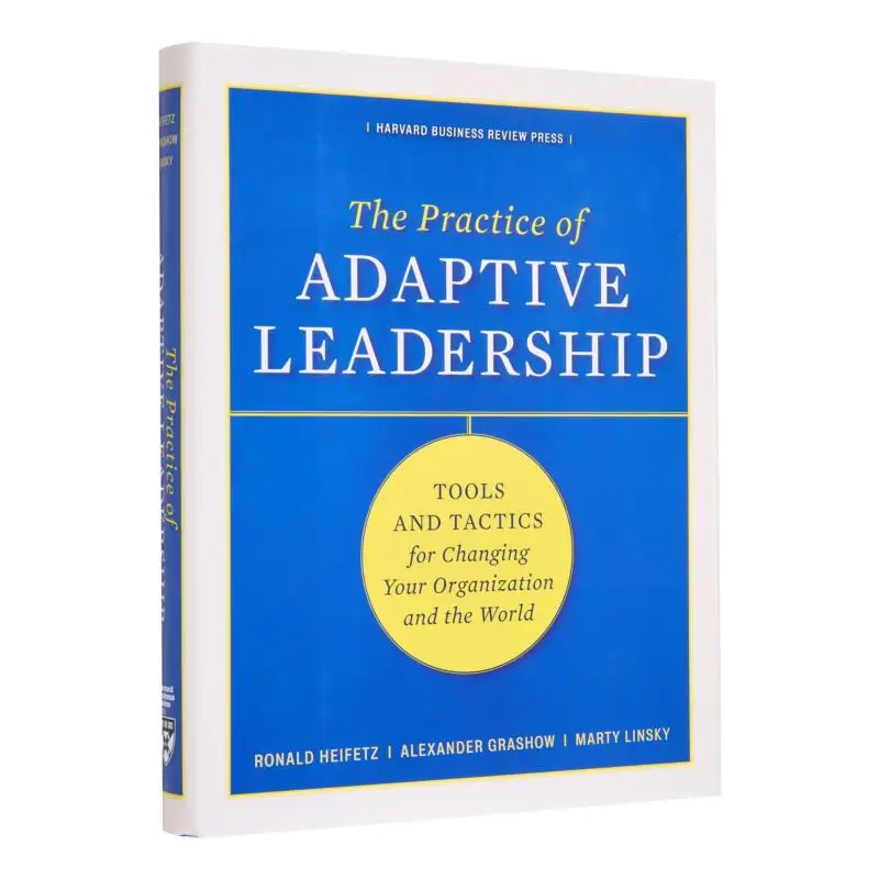 The Practice Of Adaptive Leadership Tools And Tactics For Changing Your Organization And The World 9781422105764