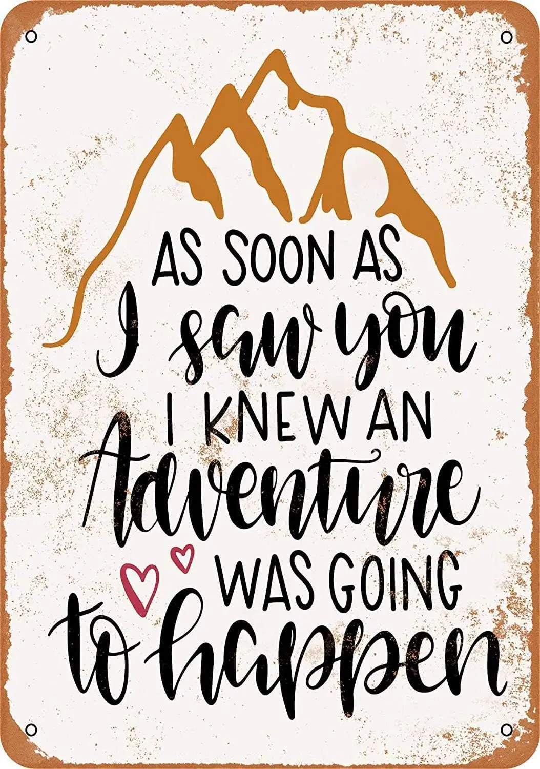 8 X 12 Metal Sign - Vintage Look As Soon As I Saw You I Knew An Adventure Was Going To Happen