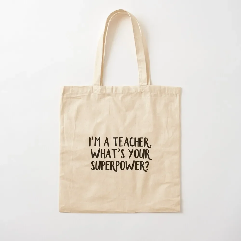 

I'm a teacher. What's your superpower Tote Bag tote bags aesthetic shopping trolley bag Women's tote bag