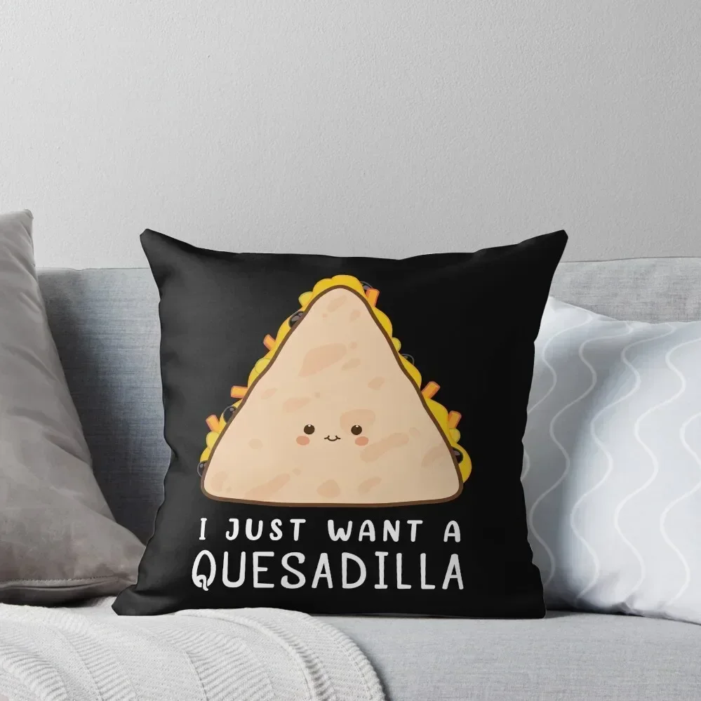 

Funny Mexican Food Lover I Just Want A Quesadilla design Throw Pillow Cushions Cover Pillow Covers Decorative pillow