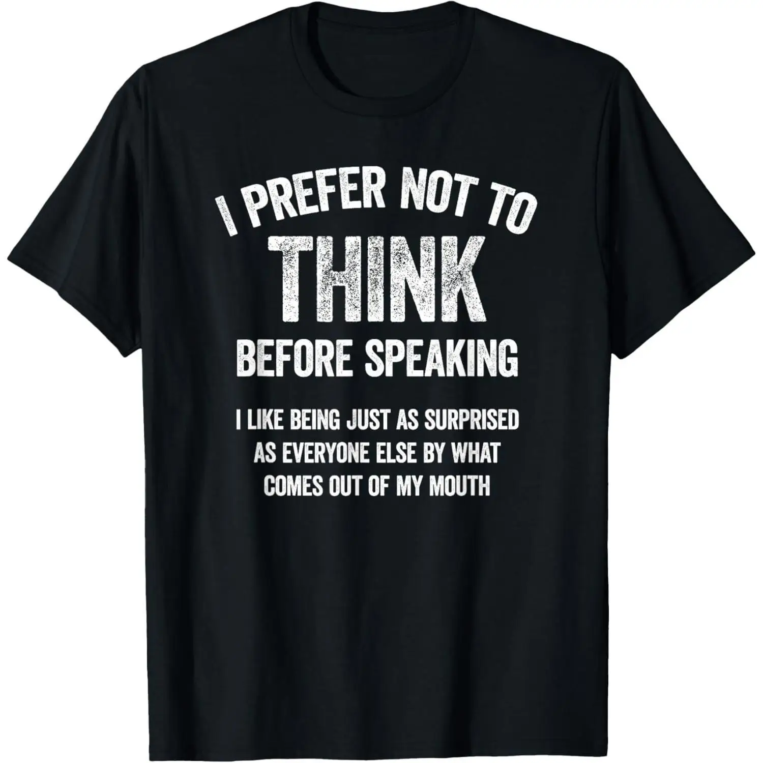 

I Prefer Not To Think Before Speaking Funny Slogan Saying T-Shirt,Made In USA Unisex