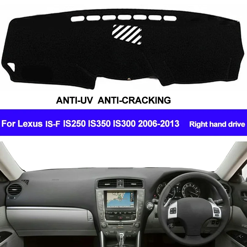 

For Lexus IS-F IS250 IS350 IS300 2006-2009 2010 2011 2012 2013 Right Hand Drive Dash Mat Dashboard Cover Sun Shade Carpet