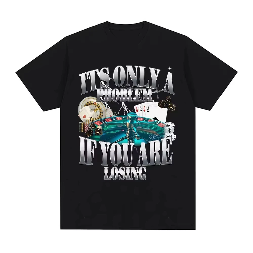 It's Only A Problem If You're Losing Funny Gambling Graphic Tee Unisex Vintage Cotton Casual Short Sleeve Streetwear Tops