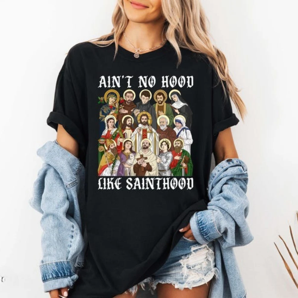 Ain't No Hood Like Sainthood Shirt Catholic Saints TShirt Faith-Based Christian Religious Clothing Men Women Festival Costumes