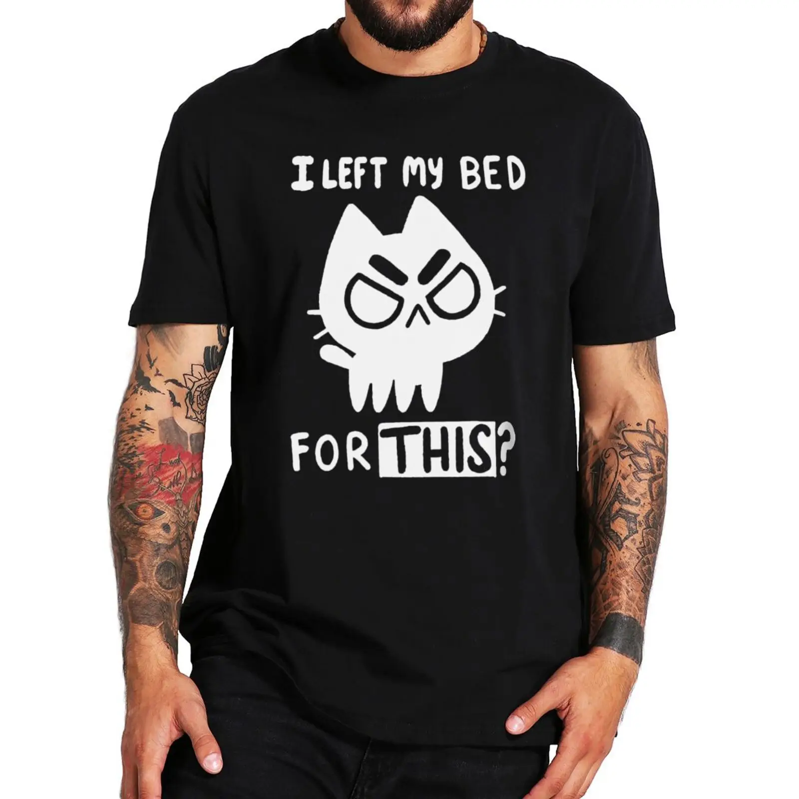 I Left My Bed For This T Shirt Funny Cat Memes 2024 Trending Tshirt Cute Sarcastic Design Unisex Oversize Camiseta