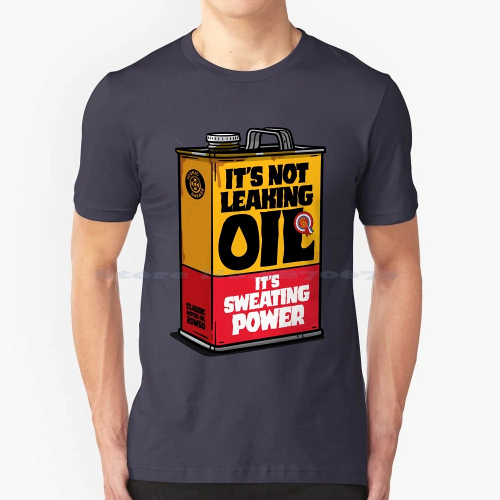 It'S Not Leaking Oil T Shirt 100% Cotton Tee Car Oil Power Canister Motor Engine Classic Automotive