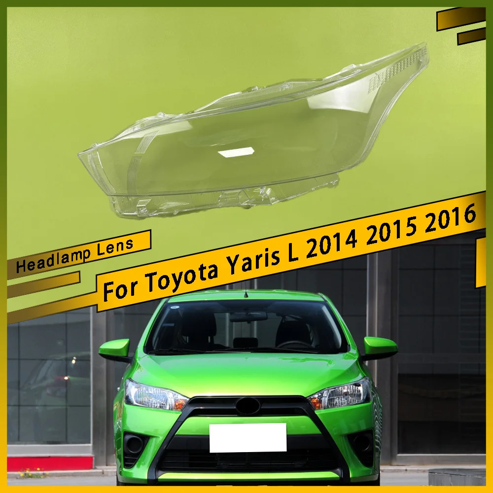 

For Toyota Yaris L 2014 2015 2016 Car Headlamps Cover Headlights Shell Replace Transparent Lampshade Replace Plexiglass Lens