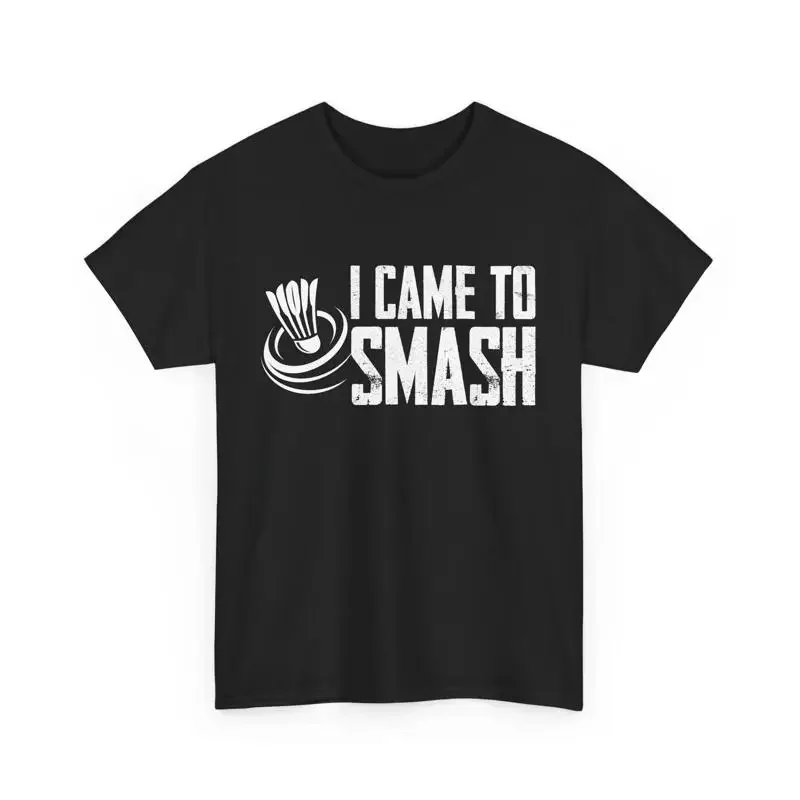 Badminton Player Shuttlecock I Sport Lover Came To Smash T Shirt
