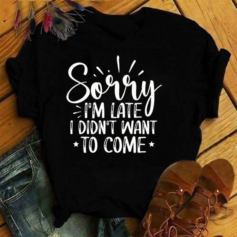 Fashion Sorry I'M Late I Didn'T Want To Come Print T-Shirt Casual Short Sleeve Graphic Tee Shirt Unisex Loose Harajuku T Shirt