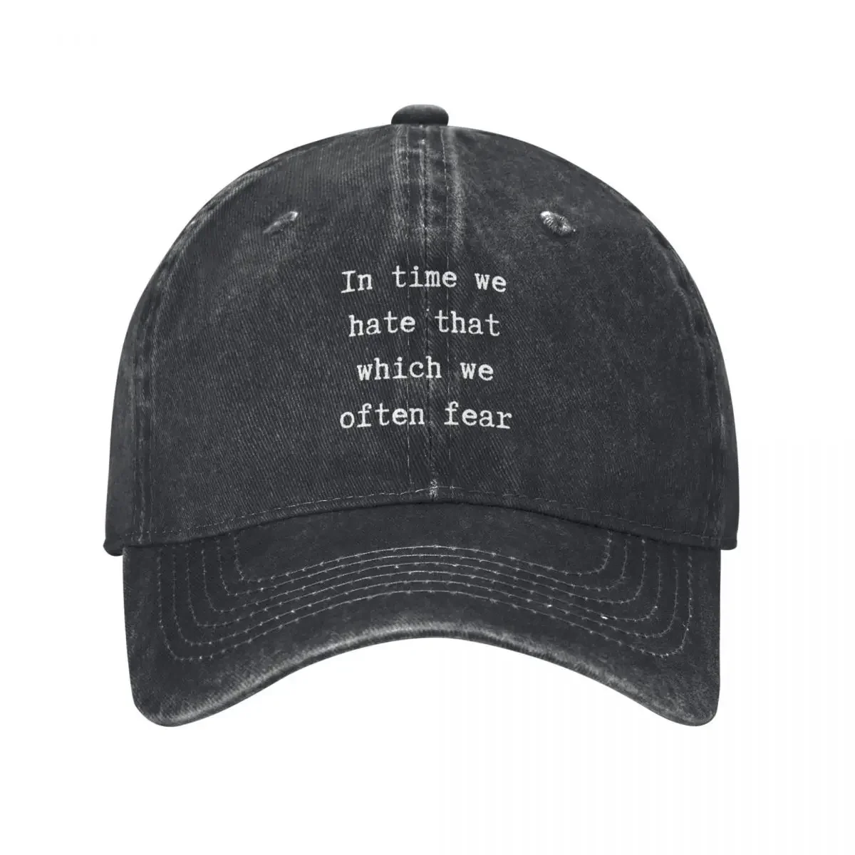 In time we hate that which we often fear. William Shakespeare, Antony and Cleopatra Quote Baseball Cap Golf Hat Women Men's