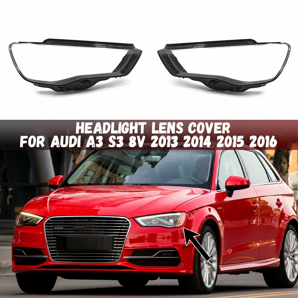 

Left/Right Car Front Headlight Headlamp Lens Cover For Audi A3 S3 8V 2013 2014 2015 2016 Transparent Lampshade Headlamp Shell