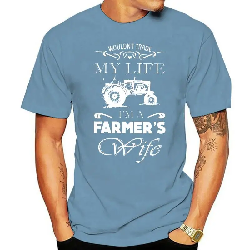 Men T Shirt  Wouldn t Trade My Life I m A Farmer s Wife  Women t-shirt