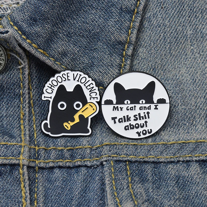 Black Cat Enamel Pins I Choose Violence Kitten Animal Brooch My Cat And I Talk Shit About You Quote Lapel Badge Jewelry for Gift