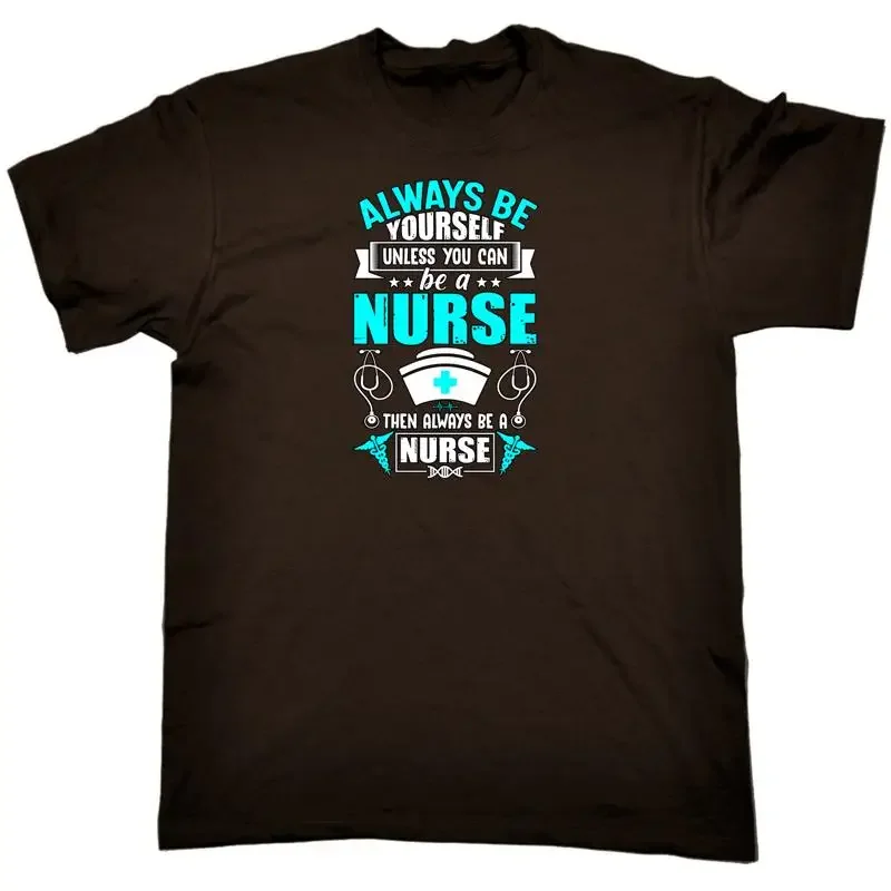 Always Be Yourself Unless You Can A Nurse Mens Funny T Shirt
