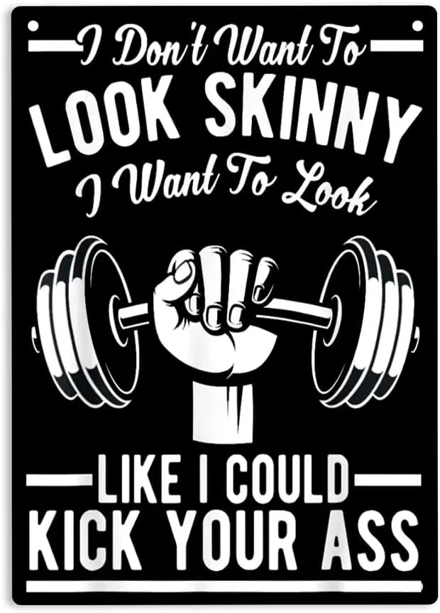 I Don't Want To Look Skinny I Want To Look Strong Like I Could Kick Your Ass Signs Metal Tin Sign, Gym Workout Poster for Ho