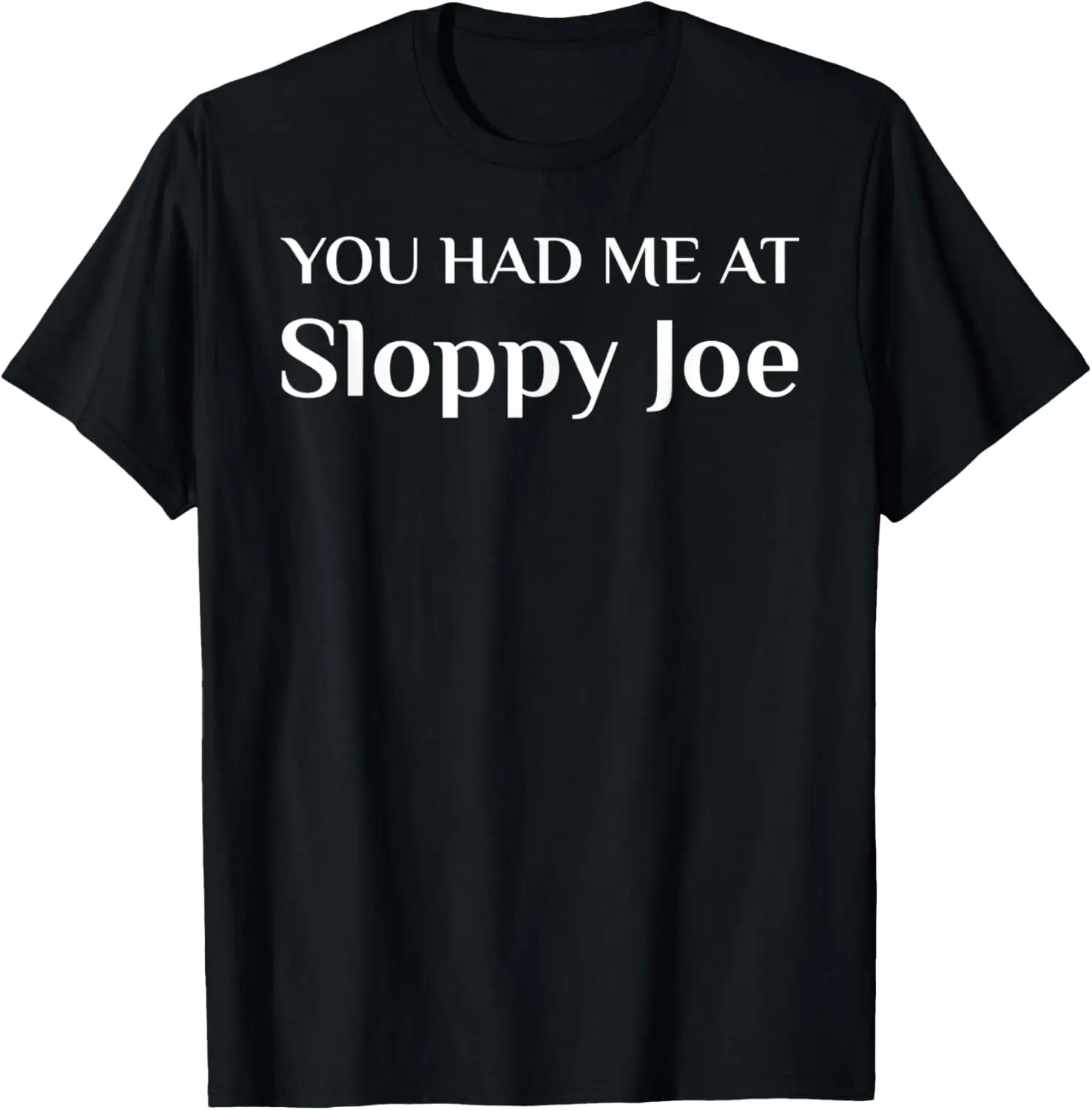 Camiseta divertida para fanáticos de la comida sándwich americano, You Had Me At Sloppy Joe