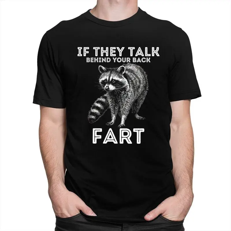 Custom If They Talk Behind Yo Back Fart Funny RaccoonMeme T Shirt for Men Pure Cotton Tshirt Tees Short Sleeve T-shirt