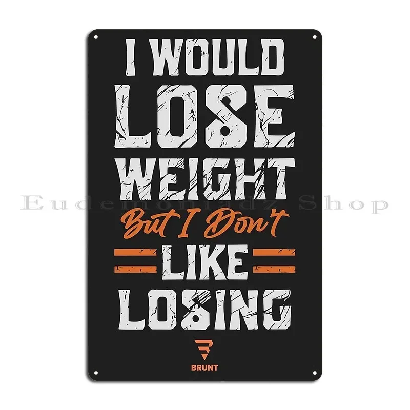 I Would Lose Weight But I Don T Like Losing Metal Signs Wall Plaque Club Custom Living Room Painting Tin Sign Poster