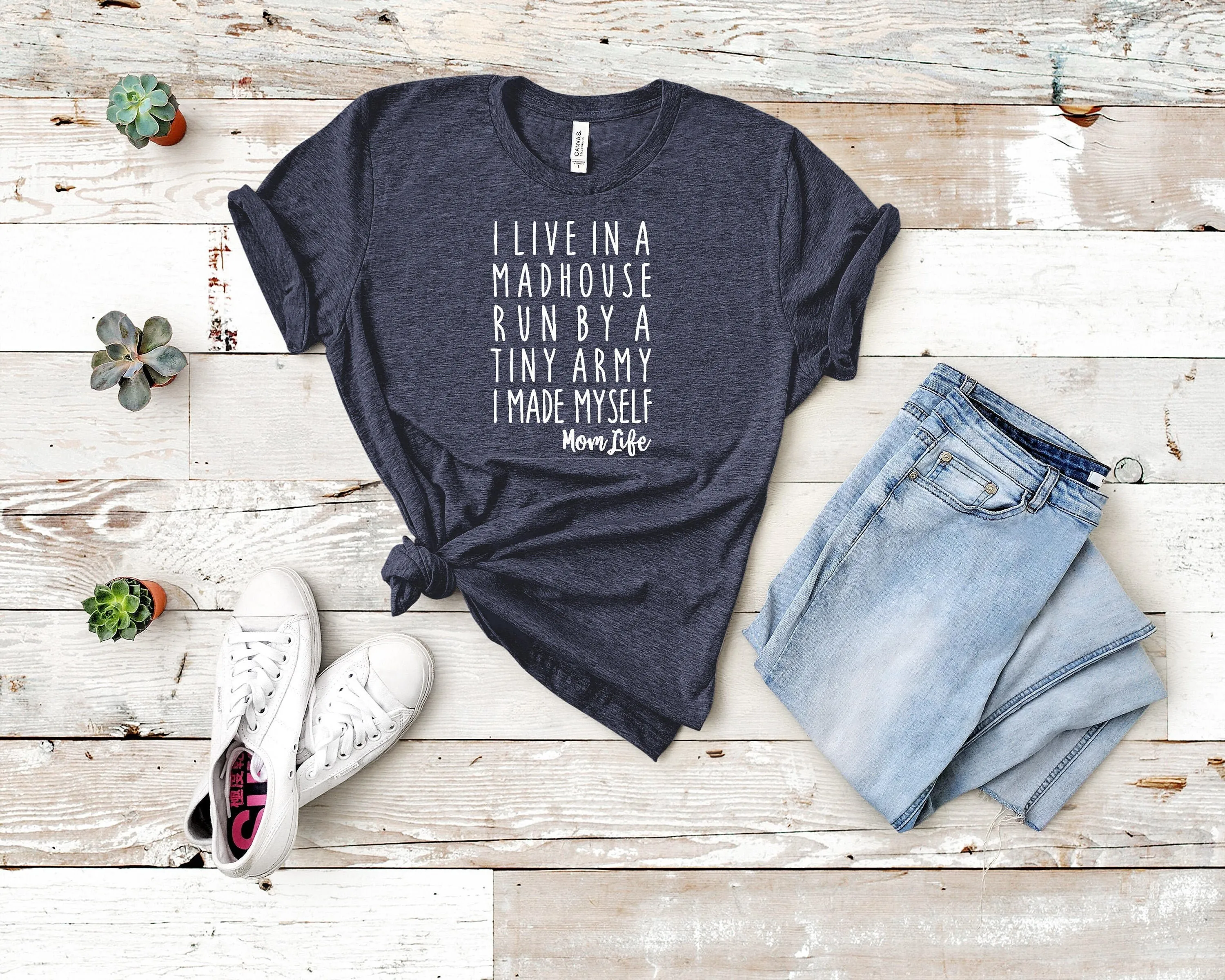 I Live In A Madhouse Run By Tiny Army Made Myself Funny Mom T Shirt Momlife Mothers Day For