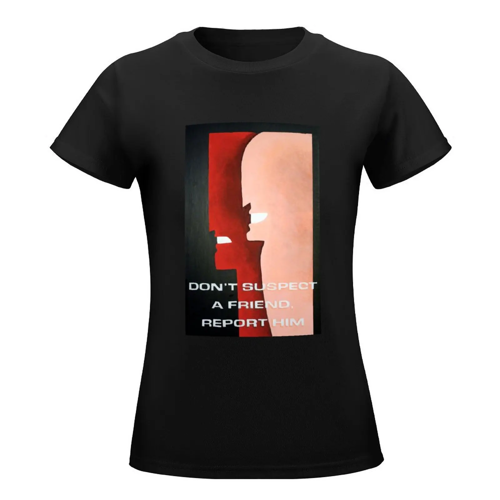 Don't Suspect A Friend, Report Him T-Shirt shirts graphic tees Blouse tshirts for Women