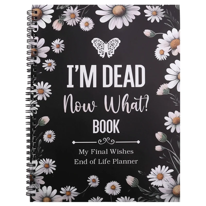 I'm Dead Now What Book My Final Wishes End Of Life Planner A Simple Death Organizer, To Provide Everything Your Loved