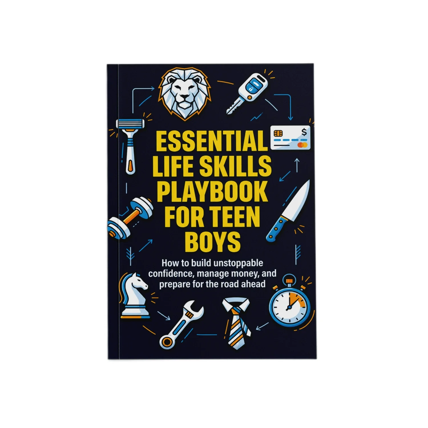 Essential Life Skills Playbook For Teen Boys: How To Build Unstoppable Confidence, Manage Money, And Prepare For The Road Ahead