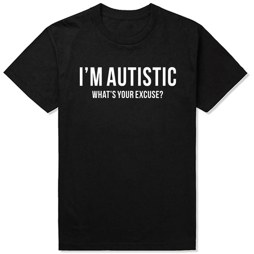 Sarcast Autism T-Shirt Men I'm Autist What's Your Excuse Funny Pure Cotton Tees Crewneck T Shirt Printing Clothes