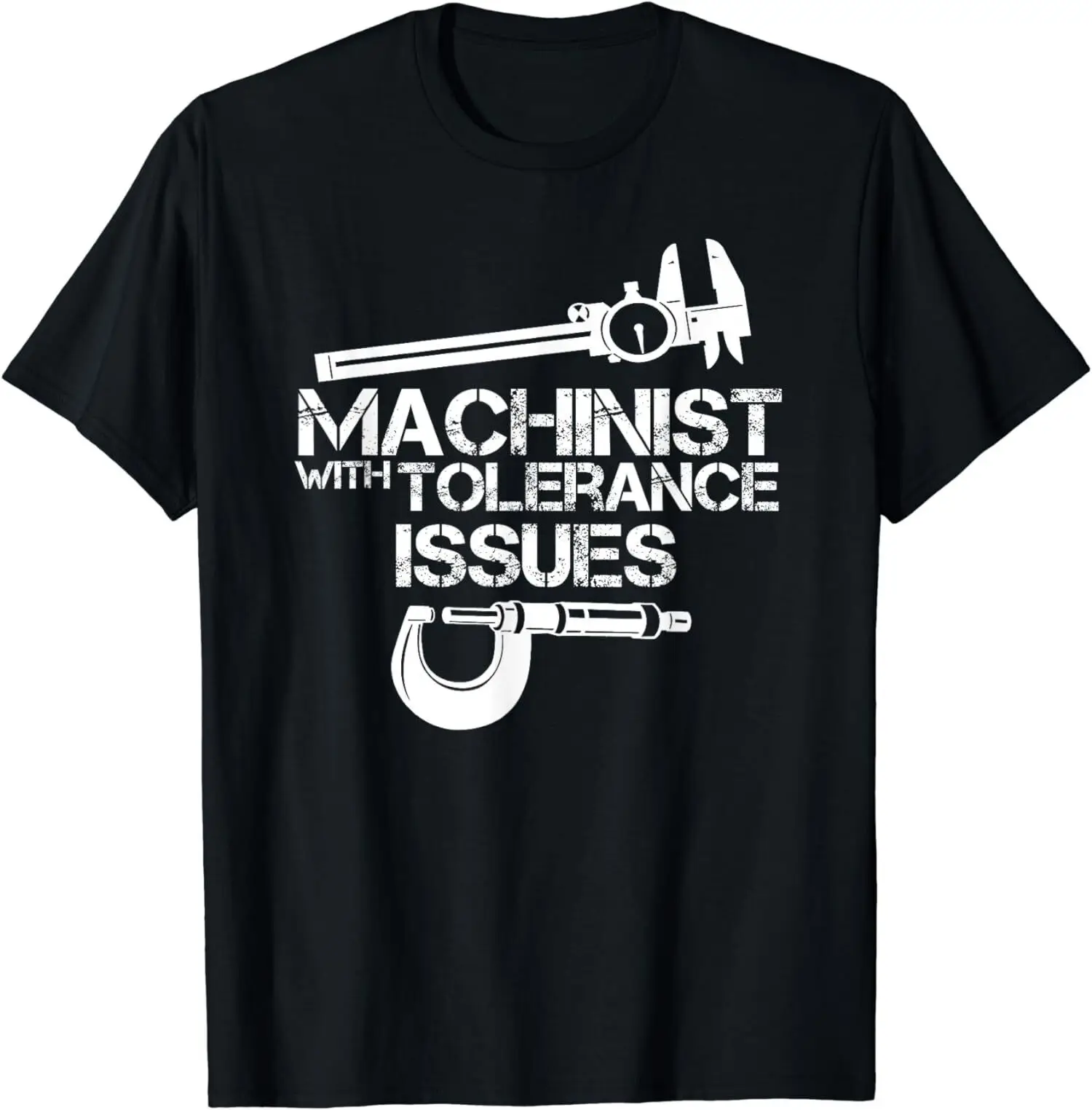 

NEW LIMITED Machinist With Tolerance Issues Machinist Funny Gift T-Shirt