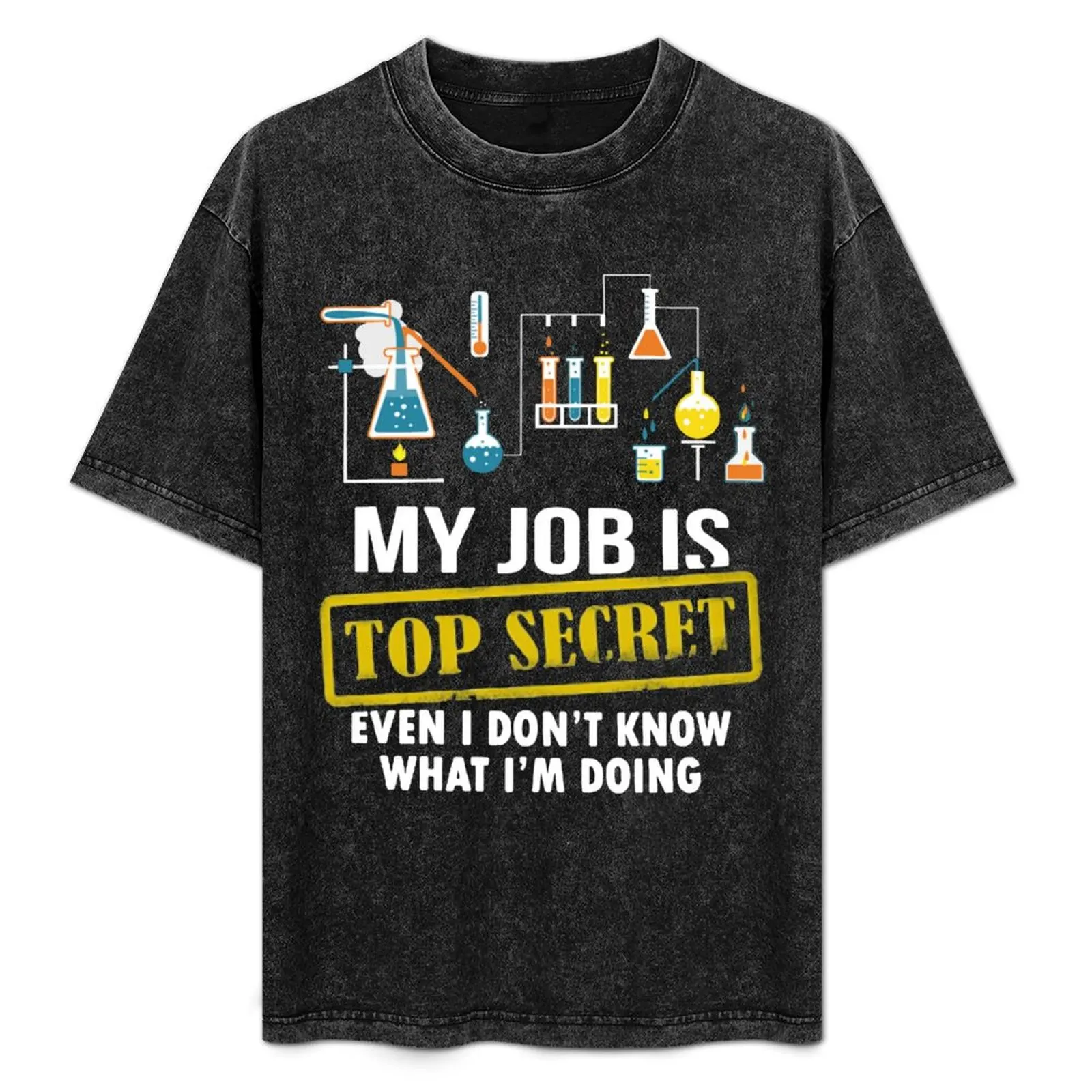 

Funny My Job Is Top Secret Even I Don't Know What I'm Doing Science T Shirts Gifts for Women Men T-Shirt