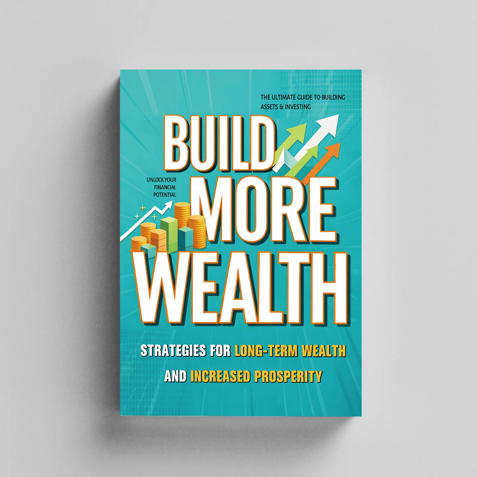 Build More Wealth, A Practical Money & Investment Starter Guide, Financial Planning & Long-Term Growth for Young Adults
