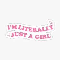 I Am Literally Just A Girl  5PCS Stickers for Laptop Background Water Bottles Art Wall Anime Print Bumper Room Cartoon Funny