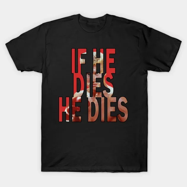 If He Dies, He Dies. Vintage Boxing Movie USSR Ivan Drago T-Shirt 100% Cotton O-Neck Short Sleeve Casual Mens T-shirt Size S-3XL