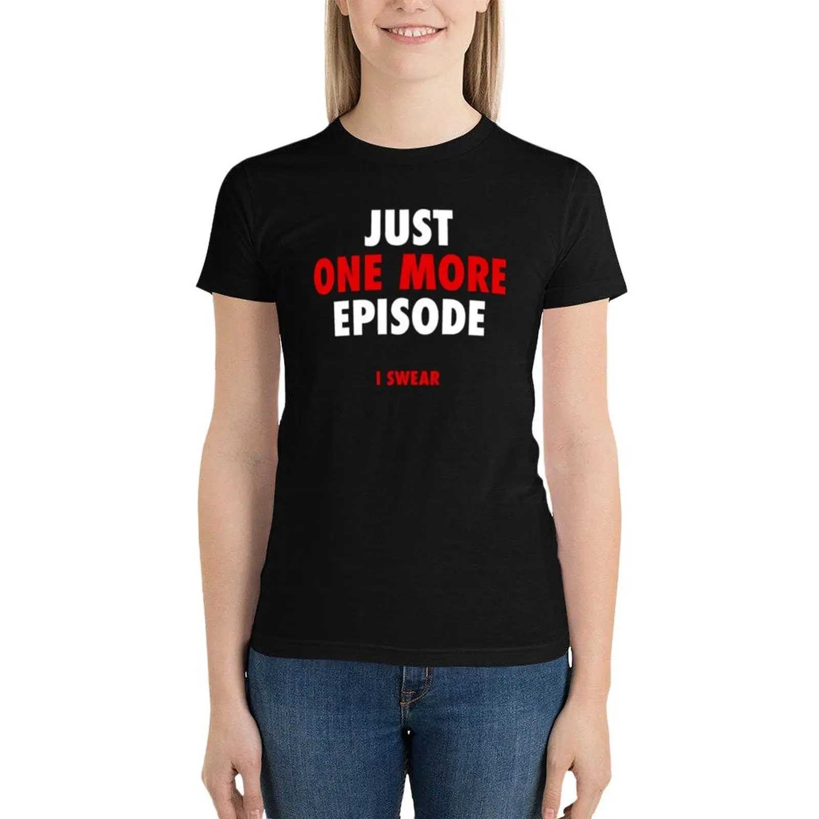 Just one more episode T-Shirt tops lady clothes black t-shirts for Women