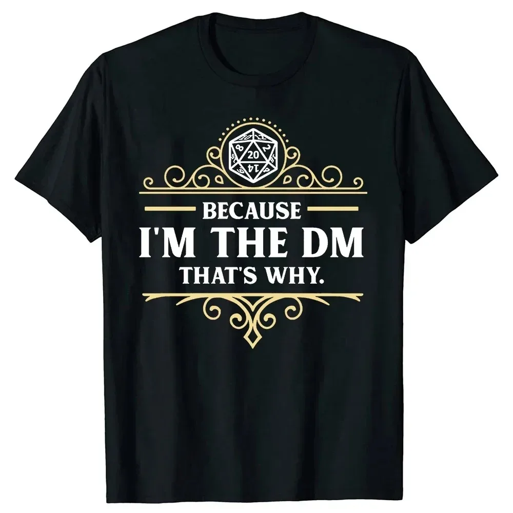 Funny Because I'm The DM That's Why RPG Game Master T Shirts Dungeon Gamer Dragon Dice Streetwear Birthday Gifts T-shirt Women