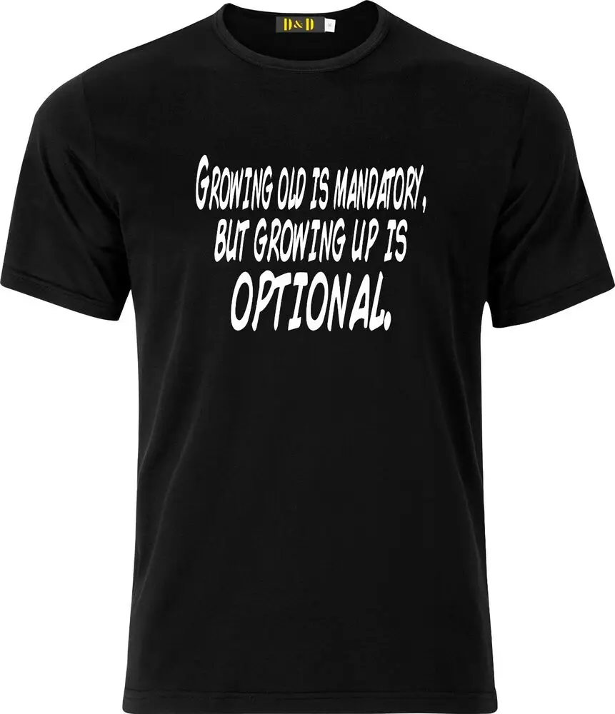 Growing old is Mandatory but Growing up is Optional Funny Adult Xmas T Shirt  High Quality 100%Cotton Short Sleeve