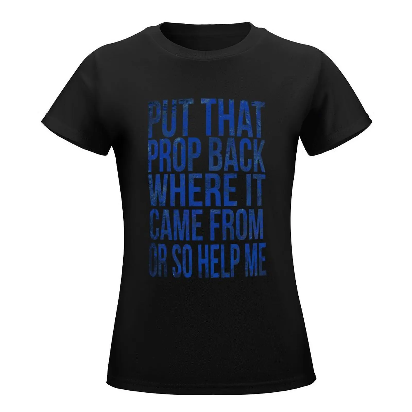 Put that prop back where it came from or so help me T-Shirt tops Aesthetic clothing summer clothes ariat shirts for Women