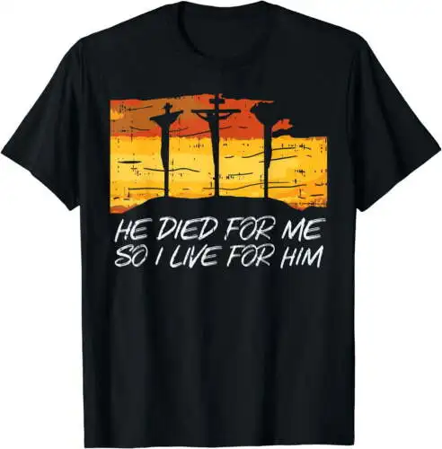 He Died For Me I Live For Him God Jesus Cross Christian Gift T-Shirt Black