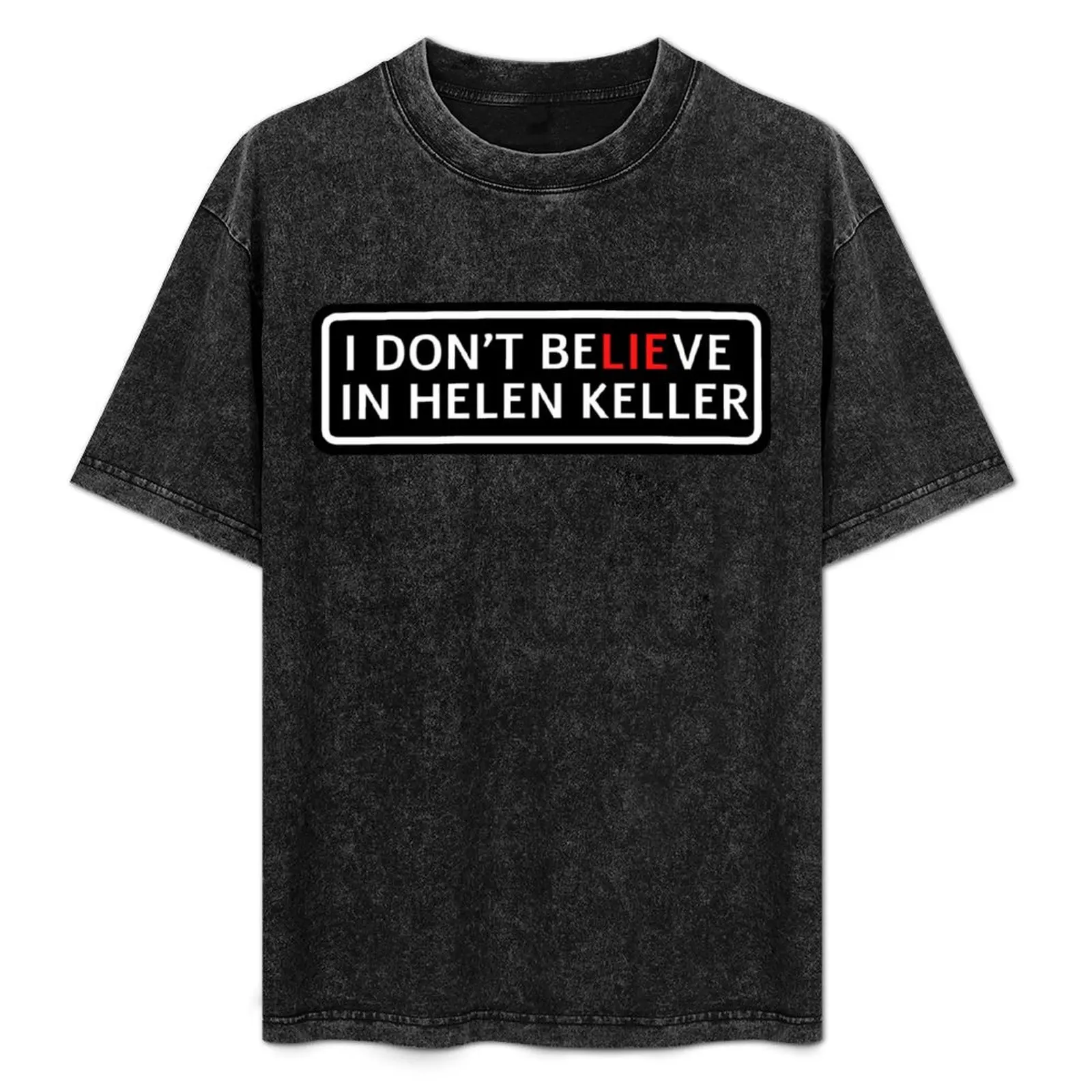 

helen keller, funny, popoi helen keller i don_t believe in helen keller black text white merch T-Shirt