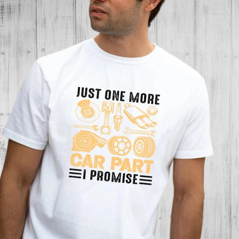 One More Part or Car Lover Enthusiast Gift Lover for Mechanic Auto Mens Graphic Tshirts Fashion All-match Tops Tee Shirt Short