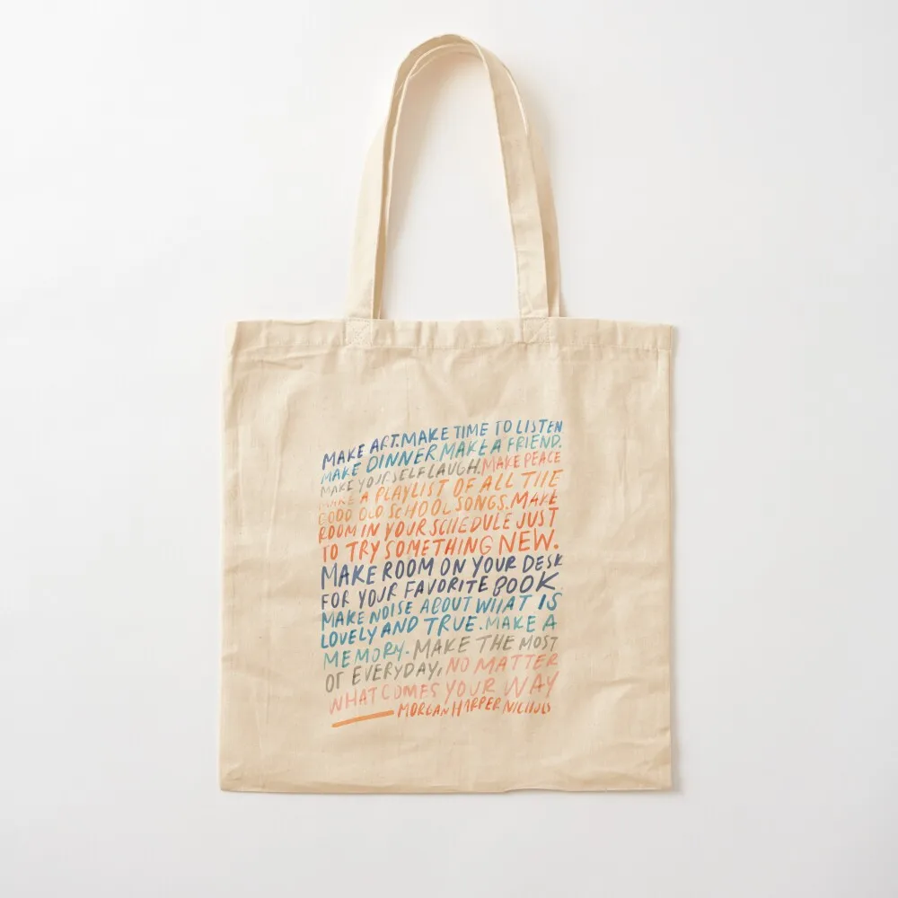 Make Art. Make time to listen. Make dinner. a friend - Inspirational quote by Morgan Harper Nichols Tote Bag