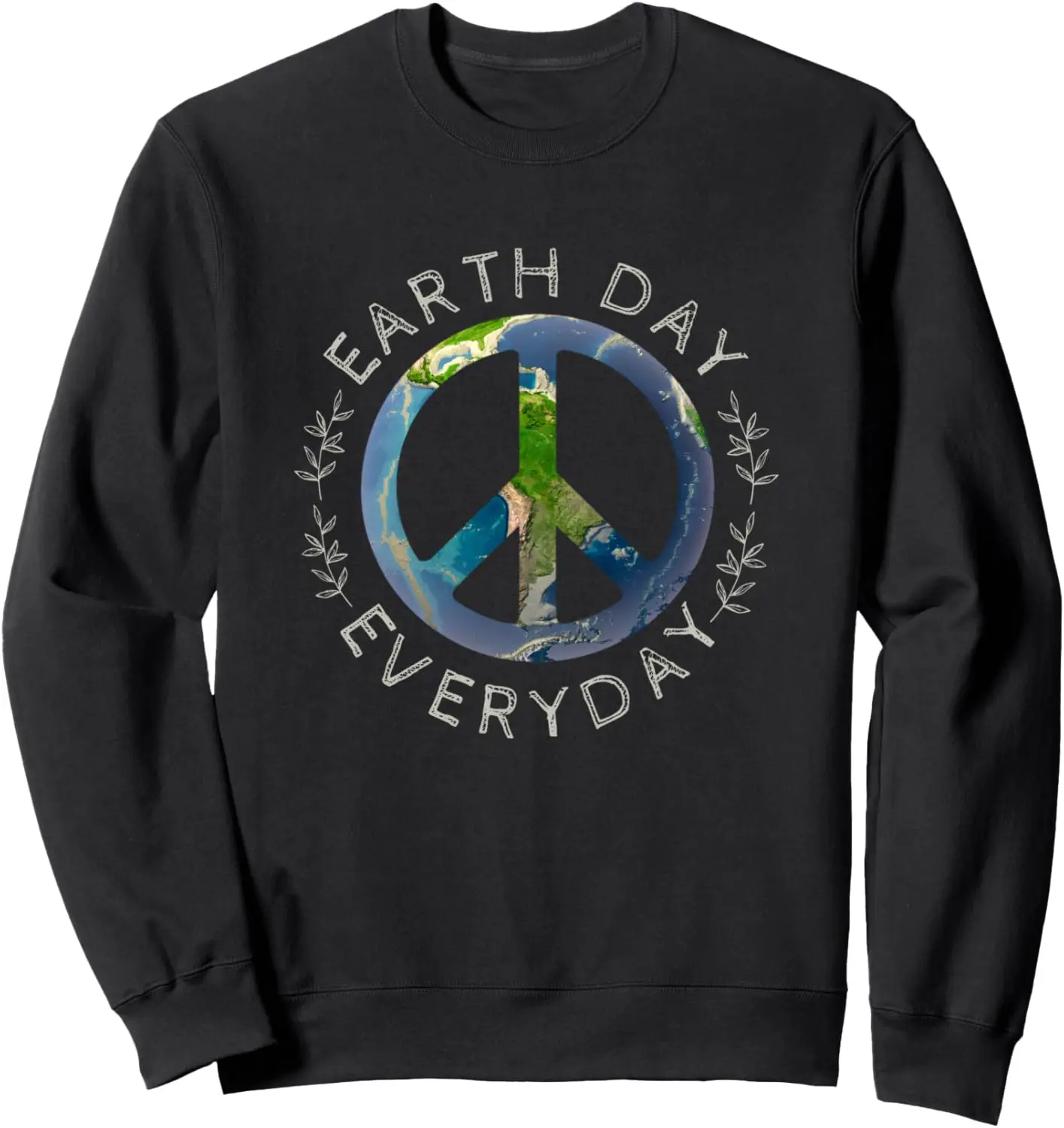 Earth Day Everyday - World Global Peace on Earth Sign Sweatshirt