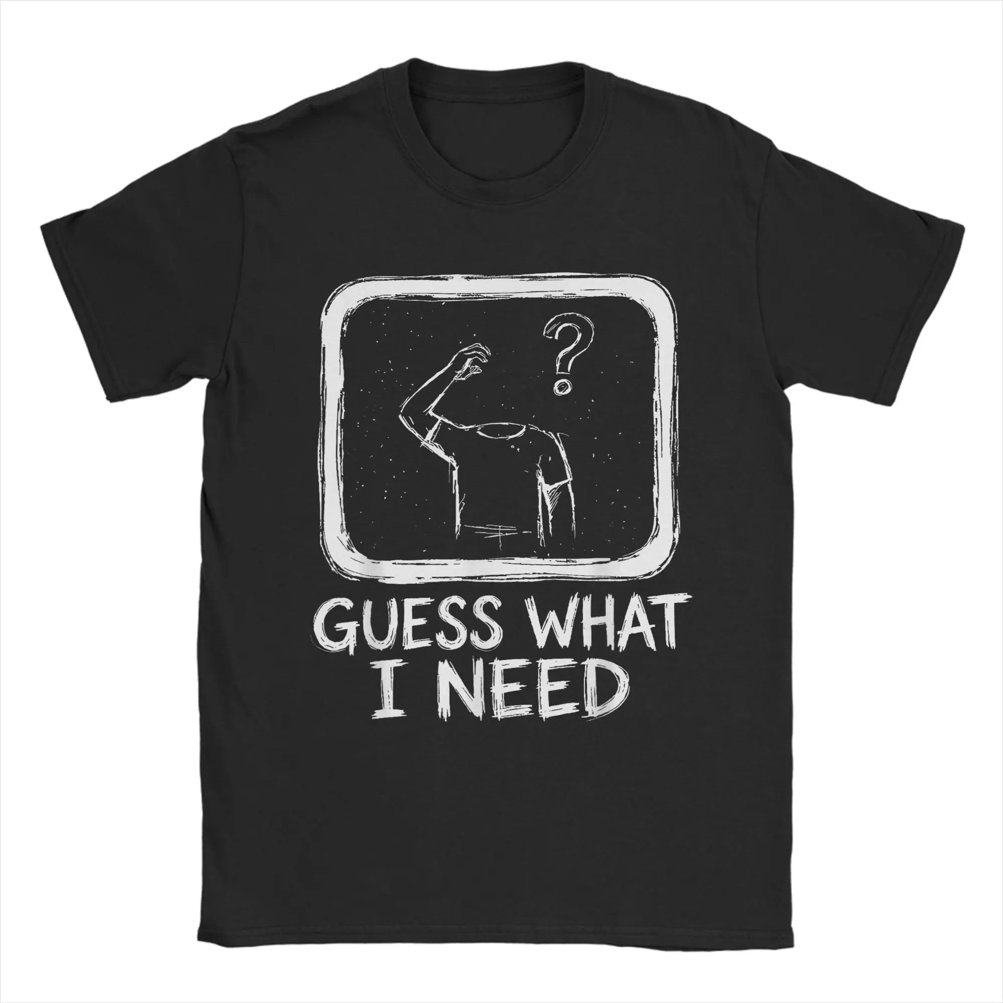Camisetas para hombre Guess What I Need Headless Novelty, camiseta de algodón, camisetas de manga corta, ropa con cuello redondo, tallas grandes