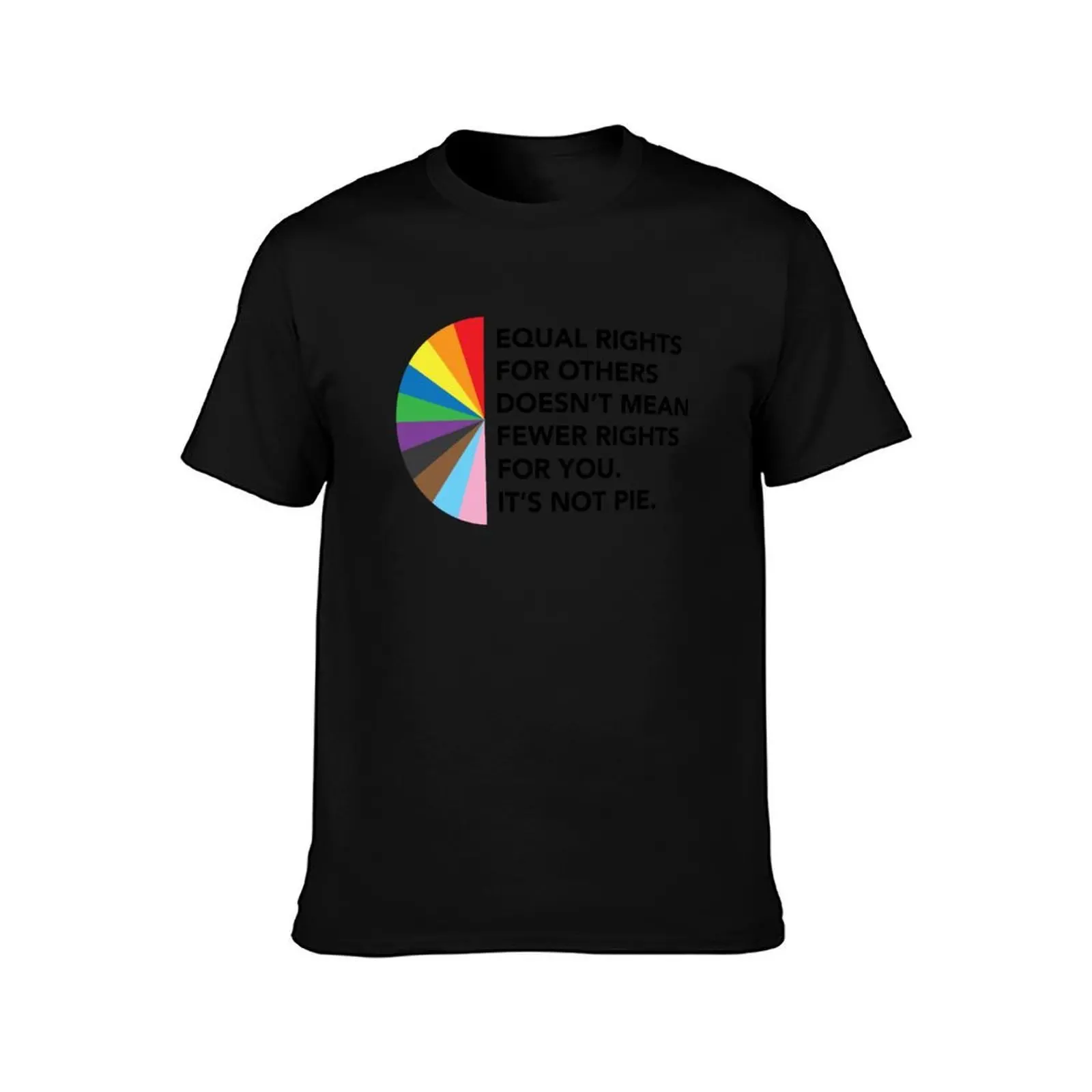 Equal Rights For Others Doesn't Mean Fewer Rights For You. It's Not Pie. T-Shirt Summer Casual Cotton Tee 100% Cotton