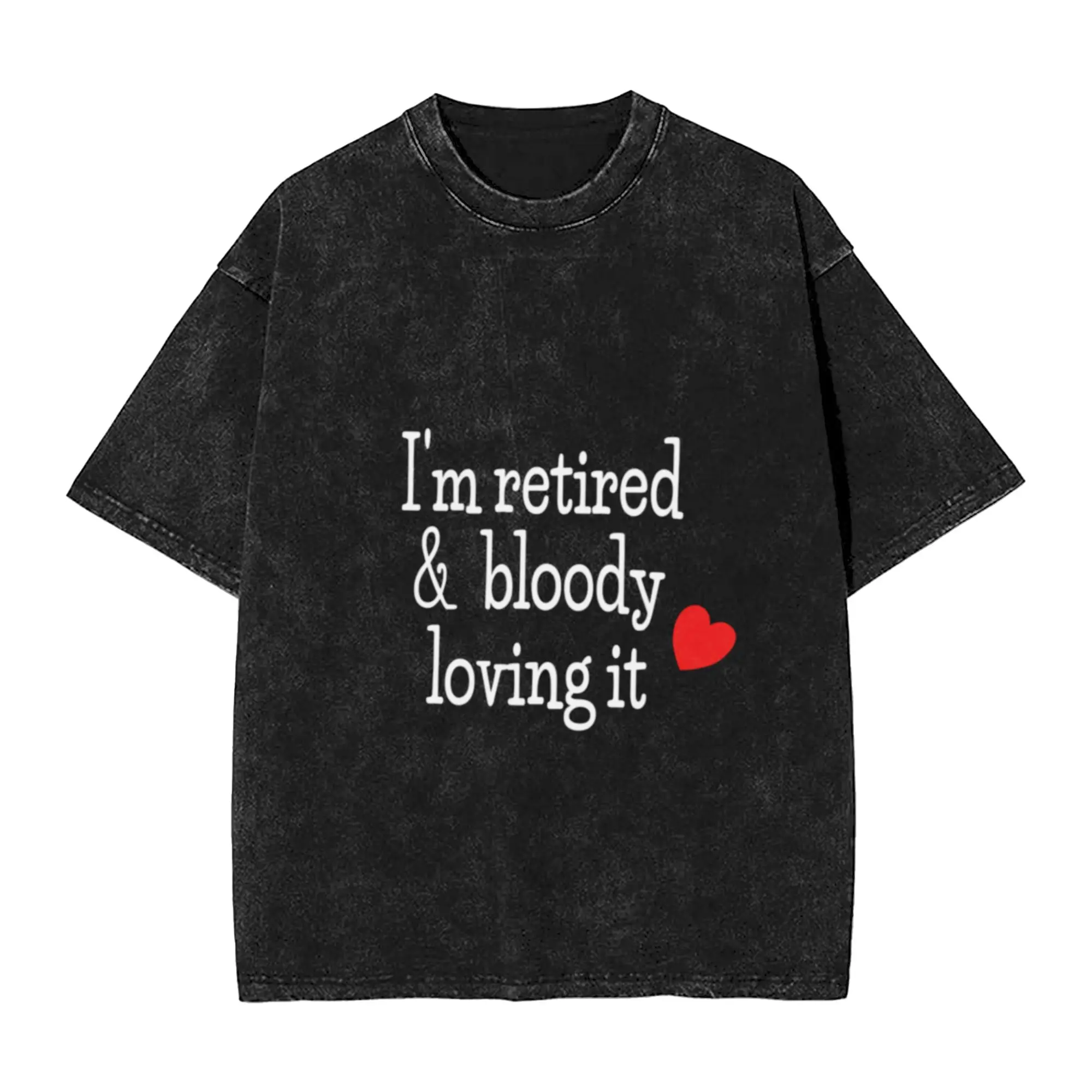 I m retired   bloody loving it Unique Trendy A T-Shirt Oversized Short Sleeve Men's Women's Cotton Tees Tops