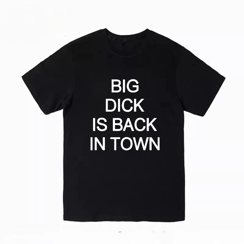 Big Dick Is Back in Town Short-sleeved T-shirts Make Fun of The Trend Mens T Shirt Unisex Summer Streetwear Tops Ropa Hombre