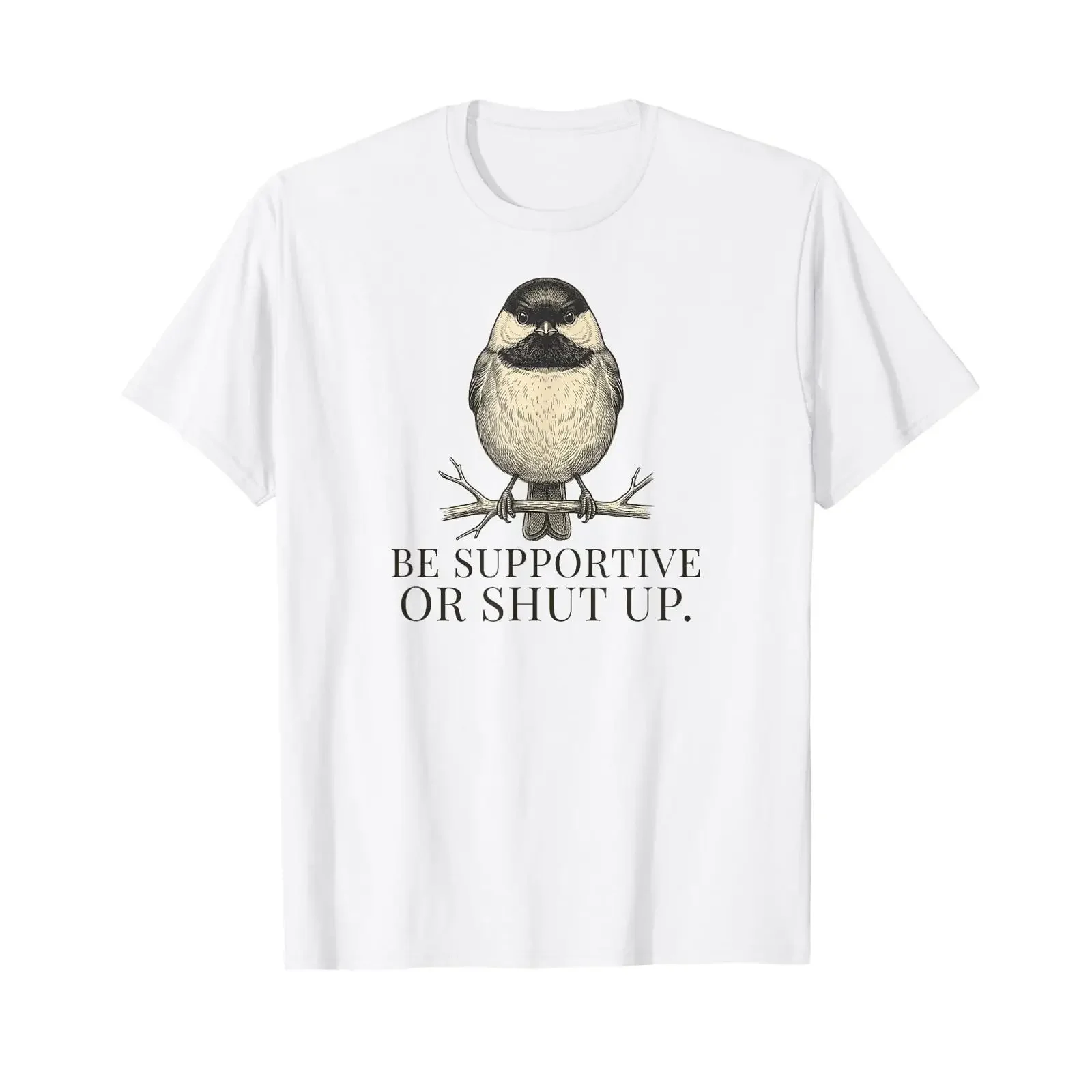 Encouragement Be Supportive Or Shut Up Angry Chickadee T Shirt vintage Washed designer clothes Casual fashion Unisex