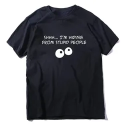 SHHH... I'M HIDING FROM STUPID PEOPLE Summer Men TShirts Funny Slogan Tee Male Harajuku Fashion Tops Hombre O-neck Casual Tees