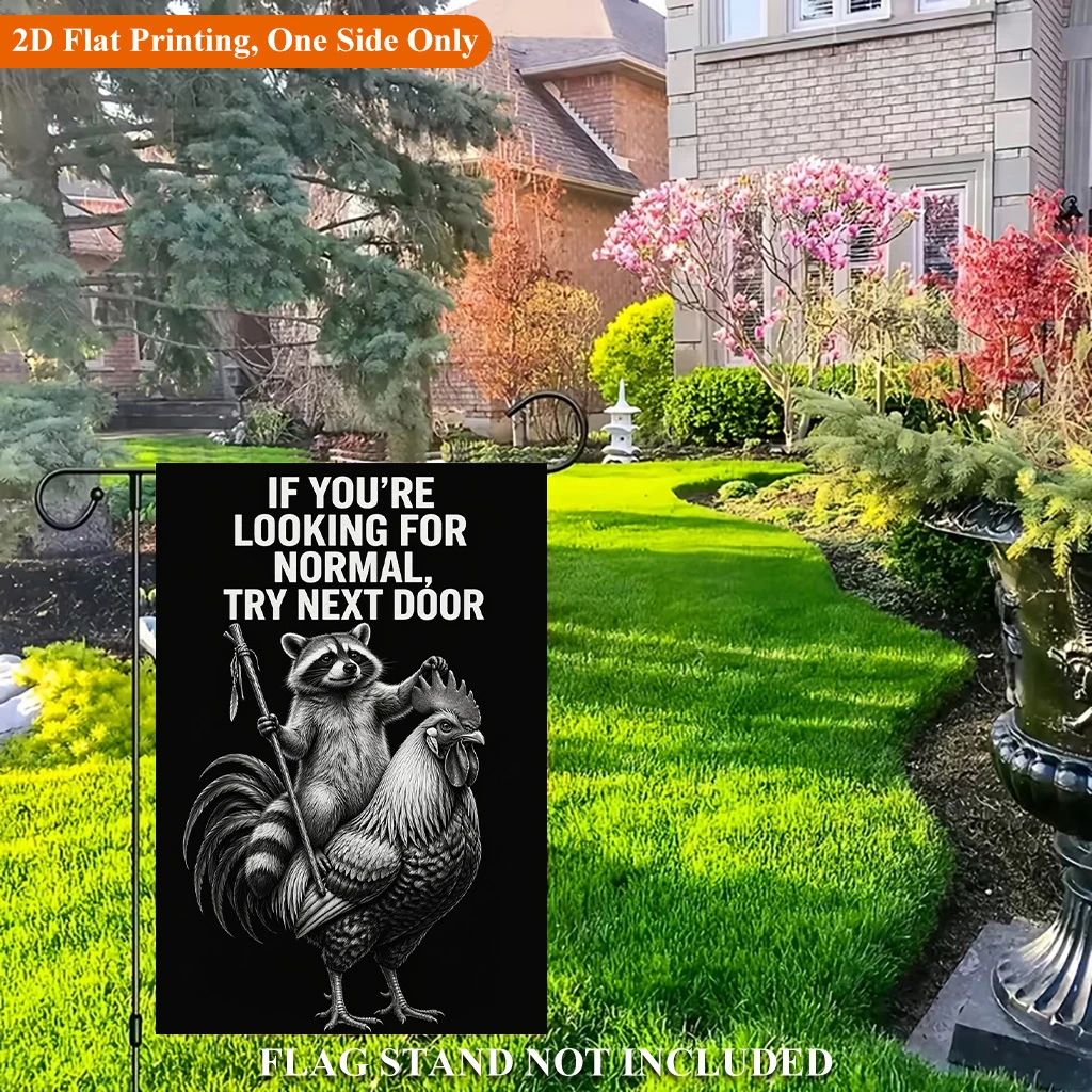1pcs IF YOU'RE LOOKING FOR NORMAL TRY NEXT DOOR Raccoon Riding Rooster Funny Garden Flag
