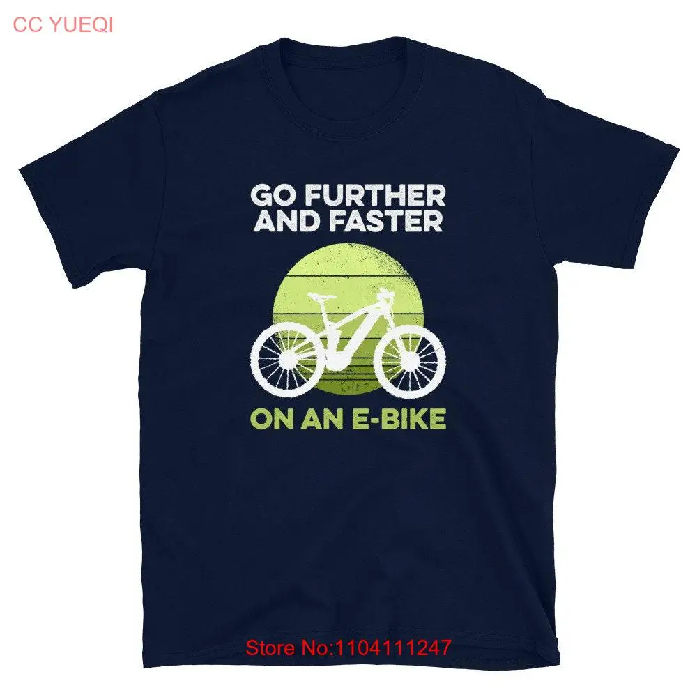 Go Further and Faster on A Ebike E Biker T Shirt long or short sleeves